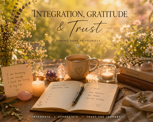 Integration, Gratitude &amp; Trust: Coming Home to Yourself