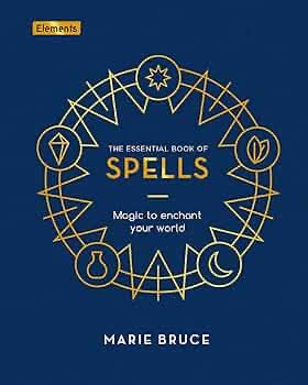 The Essential Book of Spells Magic to Enchant Your World - Marie Bruce