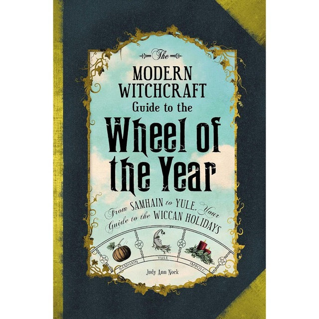 The Modern Witchcraft Guide To The Wheel Of The Year - Judy Ann Nock