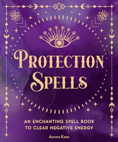 Protection Spells an Enchanting Spell Book to Clear Negative Energy - Aurora Kane